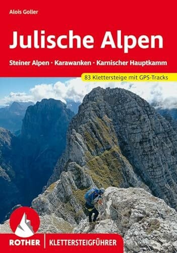 Klettersteige Julische Alpen: Steiner Alpen, Karawanken, Karnischer Hauptkamm. 83 Klettersteige mit GPS-Tracks (Rother Klettersteigführer)