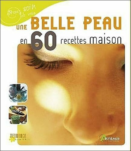 Une Belle Peau en 60 Recettes Maison