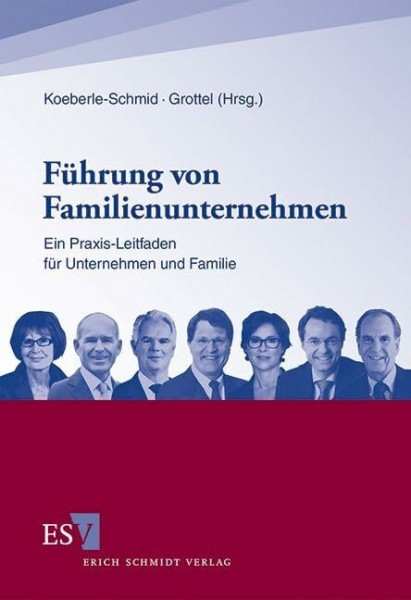 Führung von Familienunternehmen: Ein Praxis-Leitfaden für Unternehmen und Familie