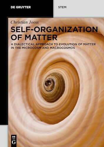 Self-organization of Matter: A dialectical approach to evolution of matter in the microcosm and macrocosmos (De Gruyter STEM)