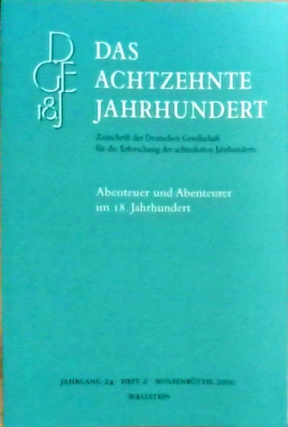 Abenteuer und Abenteurer im 18. Jahrhundert (Das achtzehnte Jahrhundert - Zeitschrift der Deutschen Gesellschaft für die Erforschung des achtzehnten Jahrhunderts)