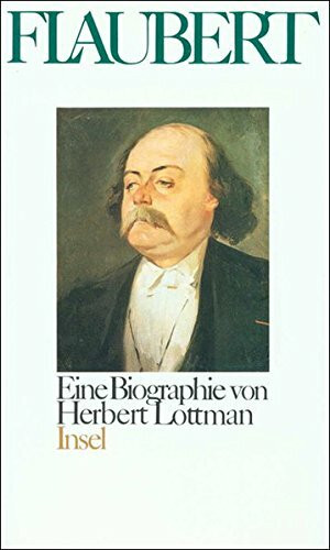 Flaubert: Eine Biographie