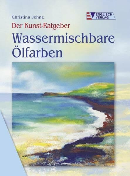Wassermischbare Ölfarben (Der Kunst-Ratgeber)