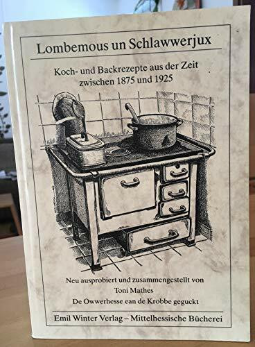 Lombemous un Schlawwerjux. Koch- und Backrezepte aus der Zeit zwischen 1875 und 1925