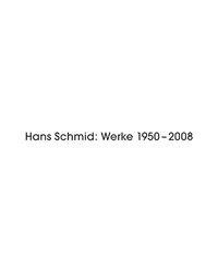 Hans Schmid: Werke 1950 - 2008
