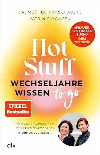 Hot Stuff – Wechseljahre-Wissen to go: | Der unverzichtbare Ratgeber, wenn die Hormone verrücktspielen | Von den Macherinnen des Erfolgs-Podcasts ›Hormongesteuert‹ | Bestseller
