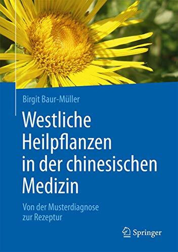 Westliche Heilpflanzen in der chinesischen Medizin: Von der Musterdiagnose zur Rezeptur