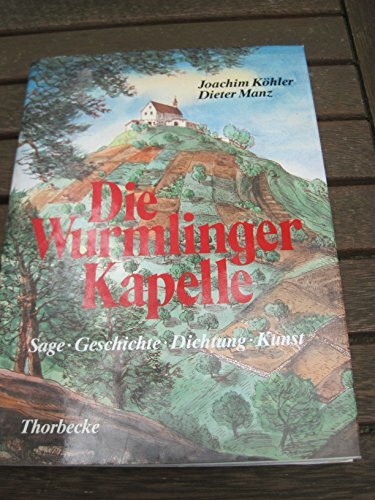 Die Wurmlinger Kapelle. Sage, Geschichte, Dichtung, Kunst