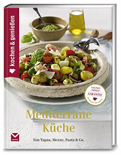 Kochen & Genießen Mediterrane Küche: Von Tapas, Mezze, Pasta & Co. Kochen & Genießen Mediterrane Küche: Von Tapas, Mezze, Pasta & Co.