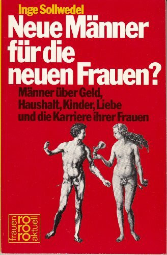 Neue Männer für die neuen Frauen: Männer über Geld, Haushalt, Kinder, Liebe und die Karriere ihrer Frauen (rororo aktuell)
