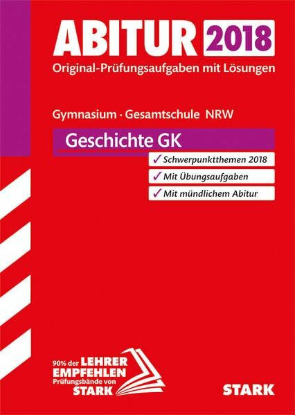 STARK Abiturprüfung NRW - Geschichte GK: Original-Prüfungsaufgaben mit Lösungen 2014-2017. Schwerpunktthemen 2018. Mit Übungsaufgaben. Mit mündlichem Abitur