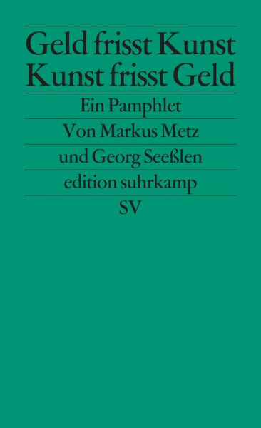 Geld frisst Kunst – Kunst frisst Geld: Ein Pamphlet (edition suhrkamp)