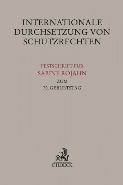 Die Internationale Durchsetzung von Schutzrechten: Festschrift für Sabine Rojahn zum 70. Geburtstag (Festschriften, Festgaben, Gedächtnisschriften)