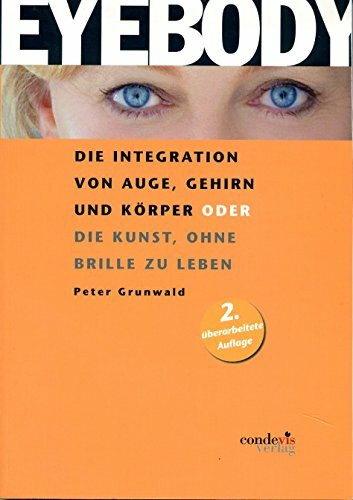 EYEBODY - Die Integration von Auge, Gehirn und Körper oder die Kunst, ohne Brille zu leben