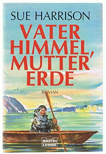 Vater Himmel, Mutter Erde (Allgemeine Reihe. Bastei Lübbe Taschenbücher)