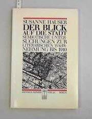 Der Blick auf die Stadt. Semiotische Untersuchungen zur literarischen Wahrnehmung bis 1910: Grosse Städte und literarische Wahrnehmung bis 1915 (Historische Anthropologie)