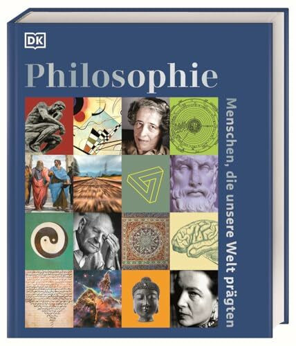 Philosophie – Menschen, die unsere Welt prägten: Reich bebildertes Lesebuch mit über 100 Porträts zum Leben und Wirken der berühmtesten Philosoph*innen