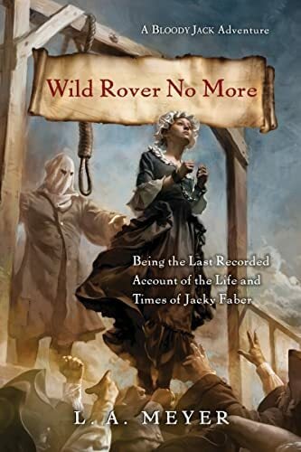 Wild Rover No More: Being the Last Recorded Account of the Life and Times of Jacky Faber (Bloody Jack Adventures) Wild Rover No More: Being the Last Recorded Account of the Life and Times of Jacky Faber (Bloody Jack Adventures)