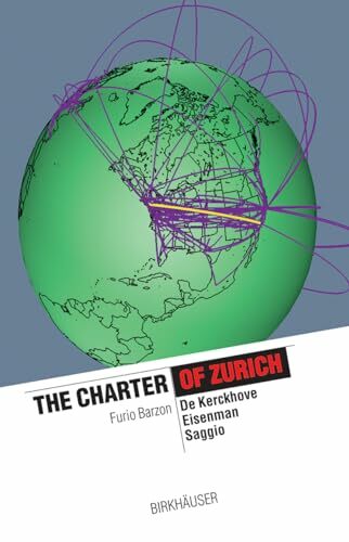 The Charter of Zurich: Eisenman, De Kerckhove, Saggio (The Information Technology Revolution in Architecture) The Charter of Zurich: Eisenman, De Kerckhove, Saggio (The Information Technology Revolution in Architecture)