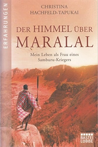 Der Himmel über Maralal: Mein Leben als Frau eines Samburu-Kriegers