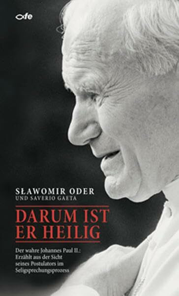 Darum ist er heilig: Der wahre Johannes Paul II.: Erzählt aus der Sicht seines Postulators im Seligsprechungsprozess