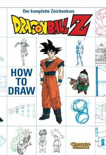 How To Draw Dragon Ball Z: Der komplette DBZ-Zeichenkurs: Der komplette Zeichenkurs