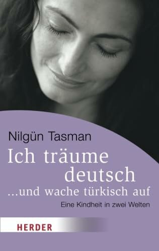 Ich träume deutsch . . . und wache türkisch auf: Eine Kindheit in zwei Welten (HERDER spektrum)