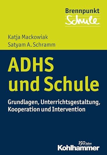 ADHS und Schule: Grundlagen, Unterrichtsgestaltung, Kooperation und Intervention (Brennpunkt Schule)