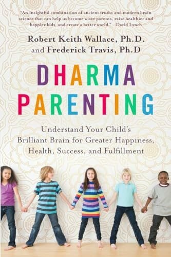 Dharma Parenting: Understand Your Child's Brilliant Brain for Greater Happiness, Health, Success, and Fulfillment Dharma Parenting: Understand Your Child's Brilliant Brain for Greater Happiness, Health, Success, and Fulfillment