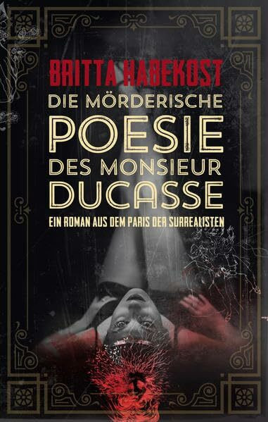 Die mörderische Poesie des Monsieur Ducasse: Ein Roman aus dem Paris der Surrealisten