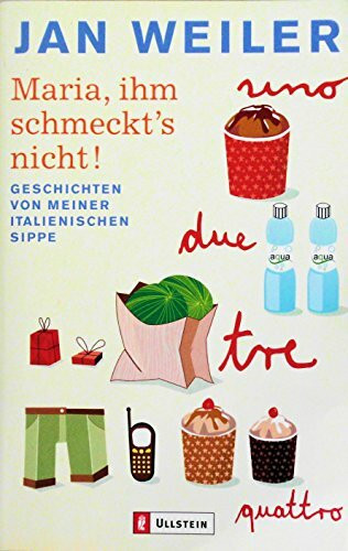 Maria, ihm schmeckt's nicht: Geschichten von meiner italienischen Sippe