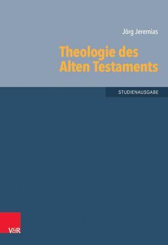 Theologie des Alten Testaments (Grundrisse zum Alten Testament): Studienausgabe (Grundrisse zum Alten Testament: Das Alte Testament Deutsch, Ergänzungsreihe, Band 6)
