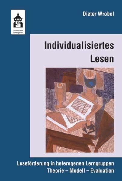 Individualisiertes Lesen: Leseförderung in heterogenen Lerngruppen. Theorie - Modell - Evaluation