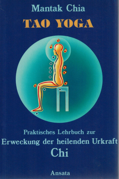 Tao Yoga. Praktisches Lehrbuch zur Erweckung der heilenden Urkraft Chi