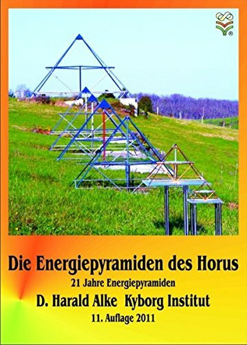 Die Energiepyramiden des Horus: Sanfte Energie für eine bessere Zukunft des Lebens auf dieser Erde. Begleitheft für Benutzer. Die wichtigsten Informationen in Kürze