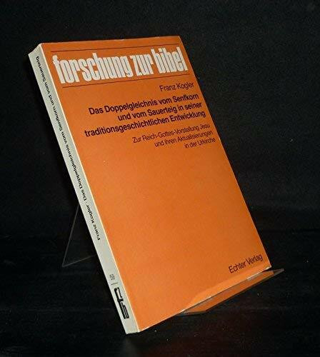 Das Doppelgleichnis vom Senfkorn und vom Sauerteig in seiner traditionsgeschichtlichen Entwicklung: Zur Reich-Gottes-Vorstellung Jesu und ihren Aktualisierungen in der Urkirche (Forschung zur Bibel)