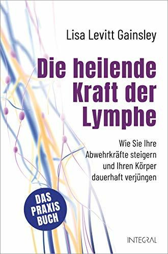 Die heilende Kraft der Lymphe: Wie Sie Ihre Abwehrkräfte steigern und Ihren Körper dauerhaft verjüngen. Selbsthilfe bei Verdauungsbeschwerden, Kopf- ... Immunschwäche, Ängsten u.v.m.