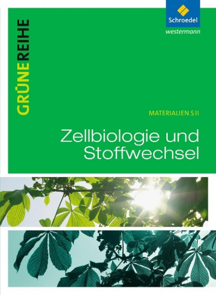 Grüne Reihe. Zellbiologie und Stoffwechselphysiologie. Schulbuch