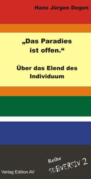 „Das Paradies ist offen.“: Über das Elend des Individuums (Reihe: Subversiv)
