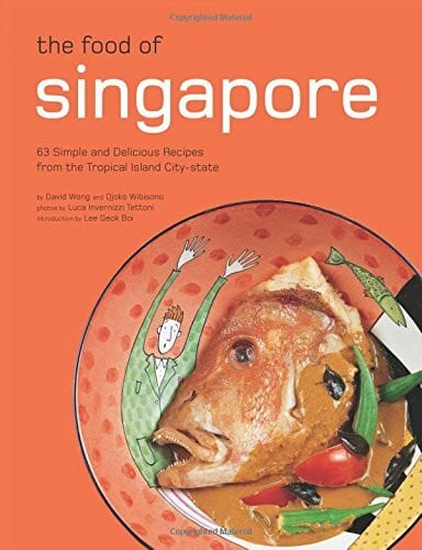 Food of Singapore: 63 Simple and Delicious Recipes from the Tropical Island City-state