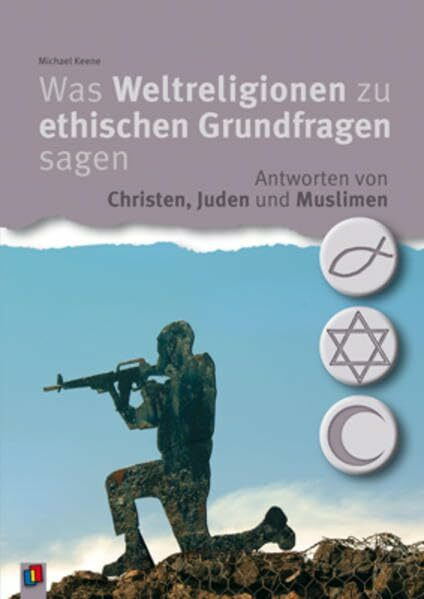 Was Weltreligionen zu ethischen Grundfragen sagen: Antworten von Christen, Juden und Muslimen