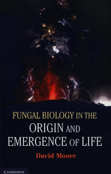 Fungal Biology in the Origin and Emergence of Life: Ausgezeichnet: Choice Outstanding Academic Title 2013