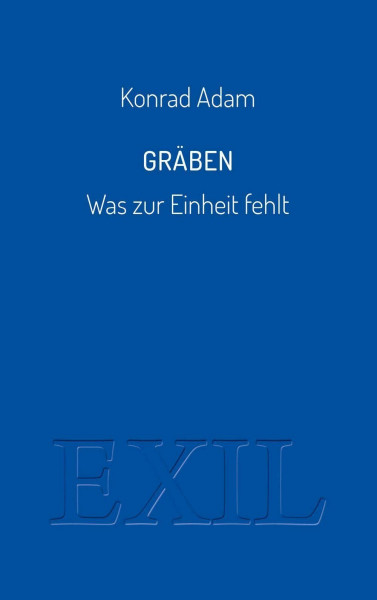 Gräben: Was zur Einheit fehlt (EXIL)