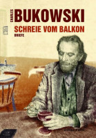 Bukowski, Schreie vom Balkon Briefe 1958 - 1994 Bukowski, Schreie vom Balkon Briefe 1958 - 1994