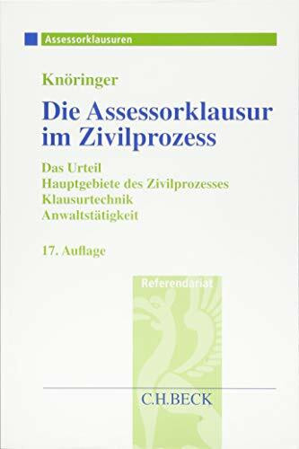 Die Assessorklausur im Zivilprozess: Das Zivilprozessurteil, Hauptgebiete des Zivilprozesses, Klausurtechnik sowie Anwaltstätigkeit: Das Urteil, ... Klausurtechnik, Anwalttätigkeit