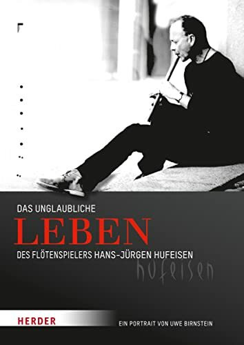 Das unglaubliche Leben des Flötenspielers Hans-Jürgen Hufeisen: Ein Portrait