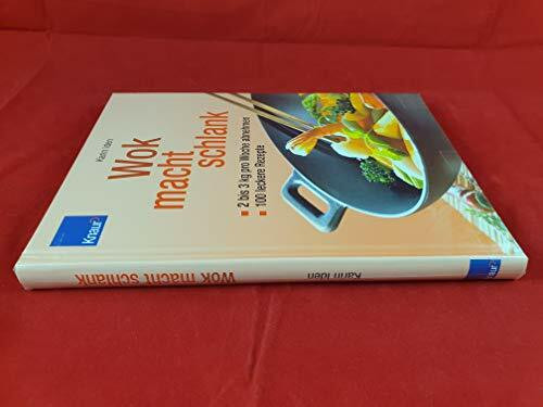 Wok macht schlank: 2 bis 3 Kilo pro Woche abnehmen; 100 leckere Rezepte