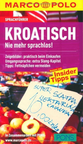 MARCO POLO Sprachführer Kroatisch: Nie mehr sprachlos! Zeigebilder: praktisch beim Einkaufen. Umgangssprache: extra Slang-Kapitel. Tipps: Fettnäpfchen vermeiden. In Zus.-Arb. m. PONS