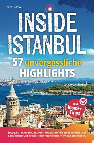 Inside Istanbul - 57 unvergessliche Highlights: Entdecke mit dem kompakten Reiseführer die Stadt auf den zwei Kontinenten und erlebe einen faszinierenden Urlaub am Bosporus inkl. Insider-Tipps