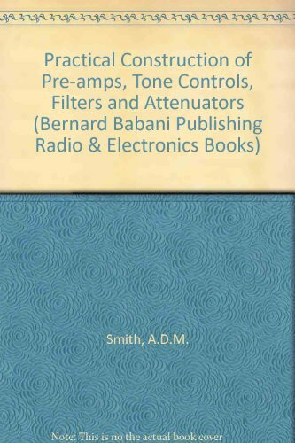 Practical Construction of Pre-amps, Tone Controls, Filters and Attenuators (Bernard Babani Publishing Radio & Electronics Books)